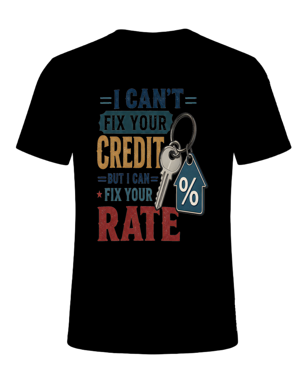 I CAN'T FIX YOUR CREDIT BUT I CAN FIX YOUR RATE — Black