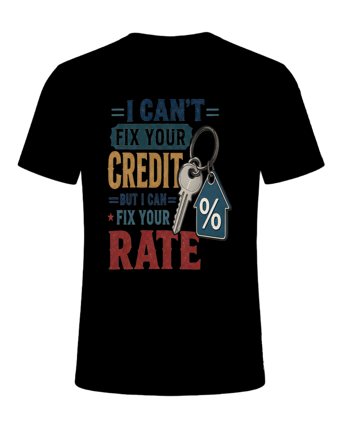 I CAN'T FIX YOUR CREDIT BUT I CAN FIX YOUR RATE — Black