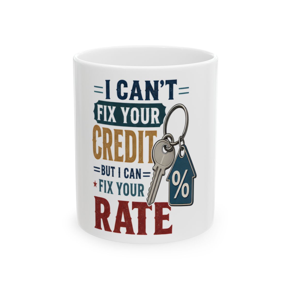 I CAN'T FIX YOUR CREDIT BUT I CAN FIX YOUR RATE Mug