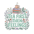 TEA FIRST THEN FEELINGS
