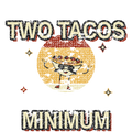 TWO TACOS MINIMUM
