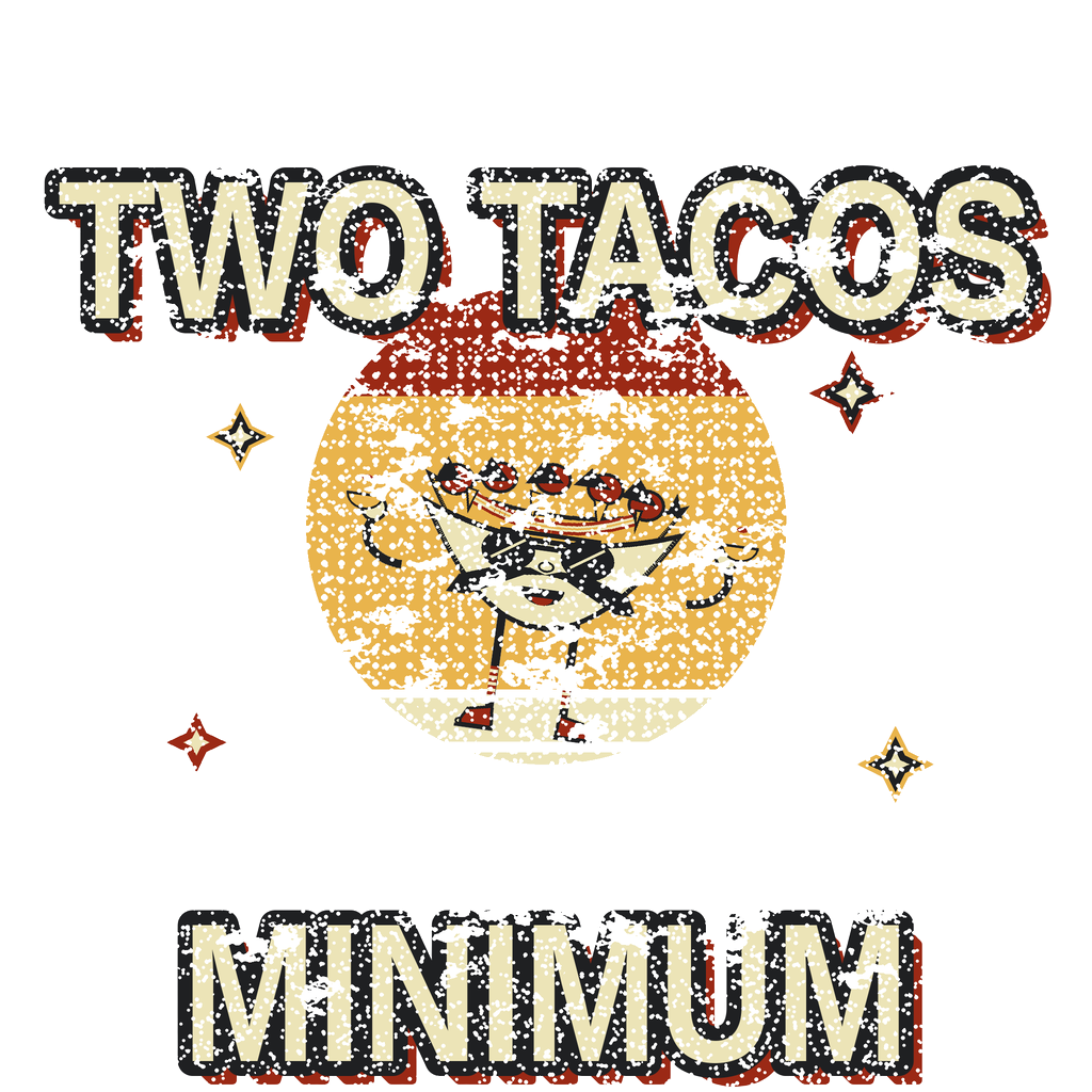 TWO TACOS MINIMUM