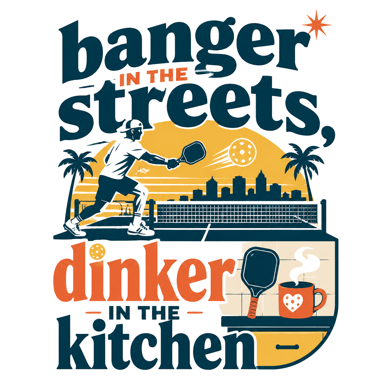 banger in the streets, dinker in the kitchen
