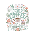 RAISED ON COFFEE AND KINDNESS