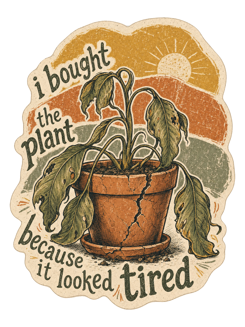 I Bought The Plant Because It Looked Tired Tee