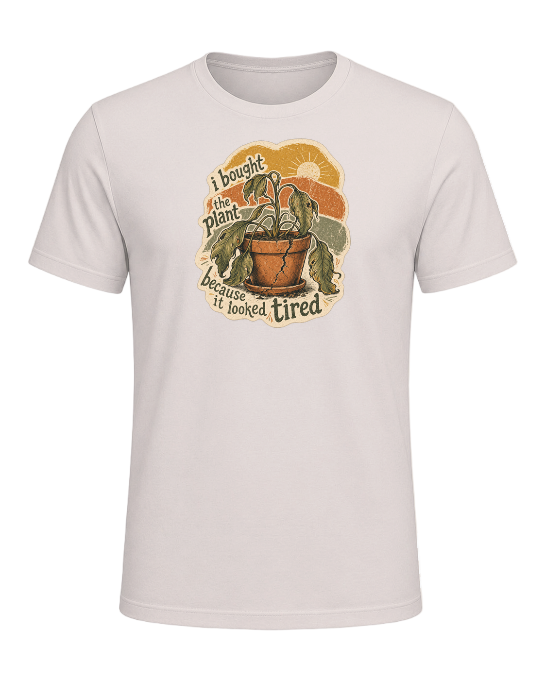 I Bought The Plant Because It Looked Tired Tee — Heather Dust