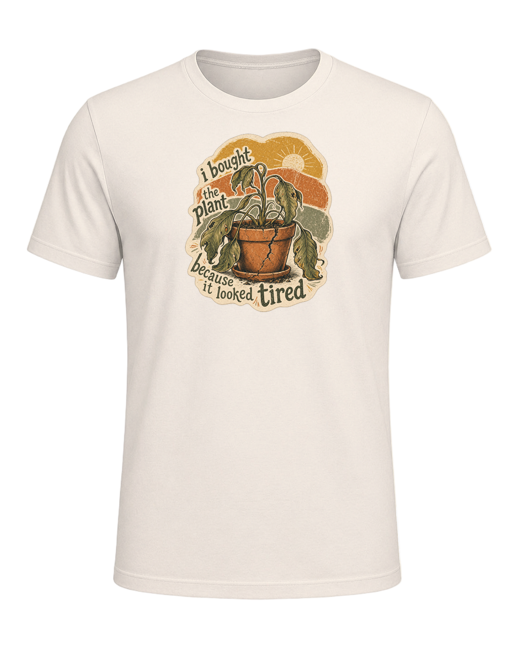 I Bought The Plant Because It Looked Tired Tee — Natural