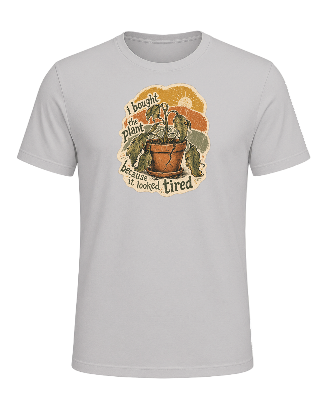 I Bought The Plant Because It Looked Tired Tee — Silver