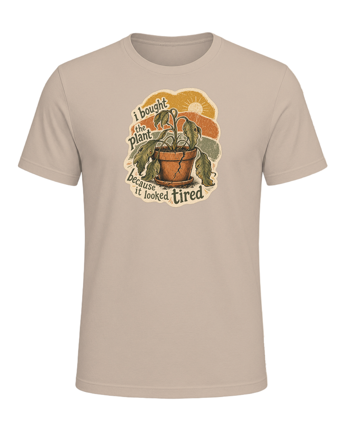 I Bought The Plant Because It Looked Tired Tee — Tan