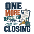 ONE MORE DOCUMENT AWAY FROM CLOSING