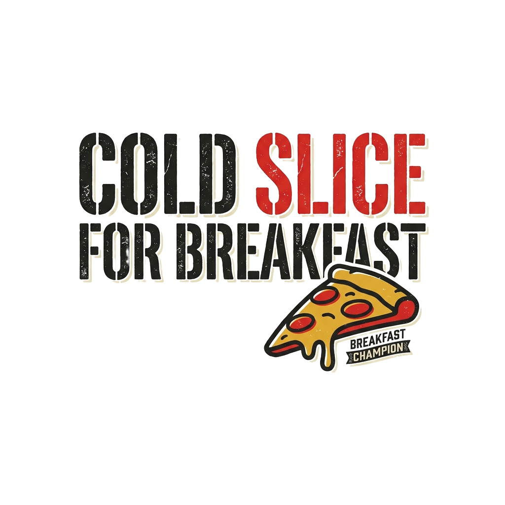 COLD SLICE FOR BREAKFAST