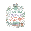 PLANTING THINGS AND HOPING