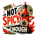 IT'S NOT SPICY ENOUGH