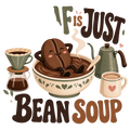 DECAF IS JUST BEAN SOUP