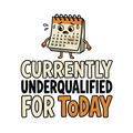Currently Underqualified For Today