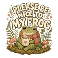 PLEASE BE NICE TO MY FROG