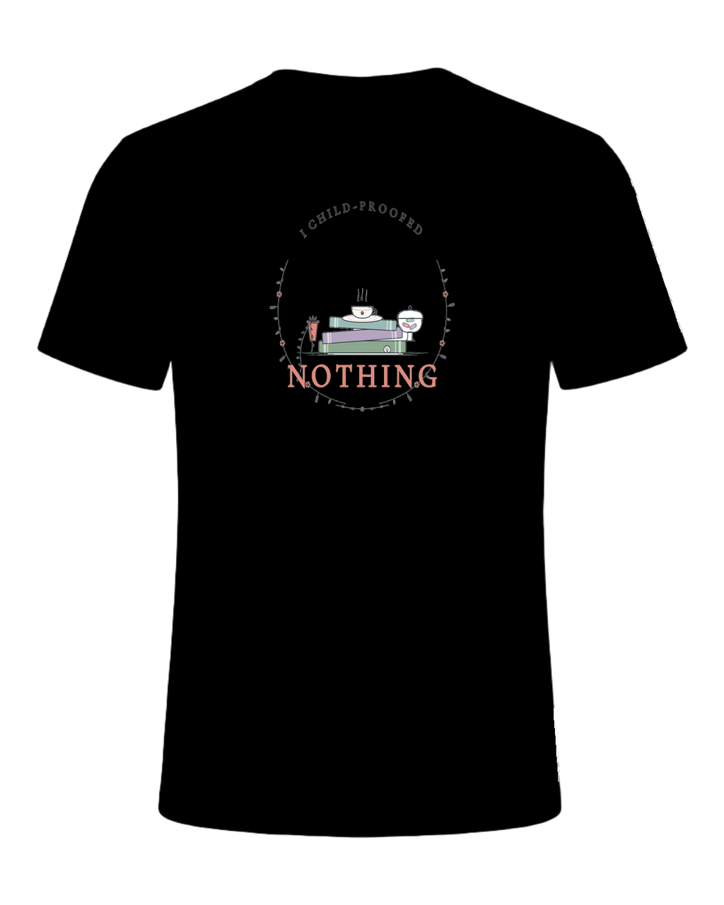 I CHILD-PROOFED NOTHING — Black