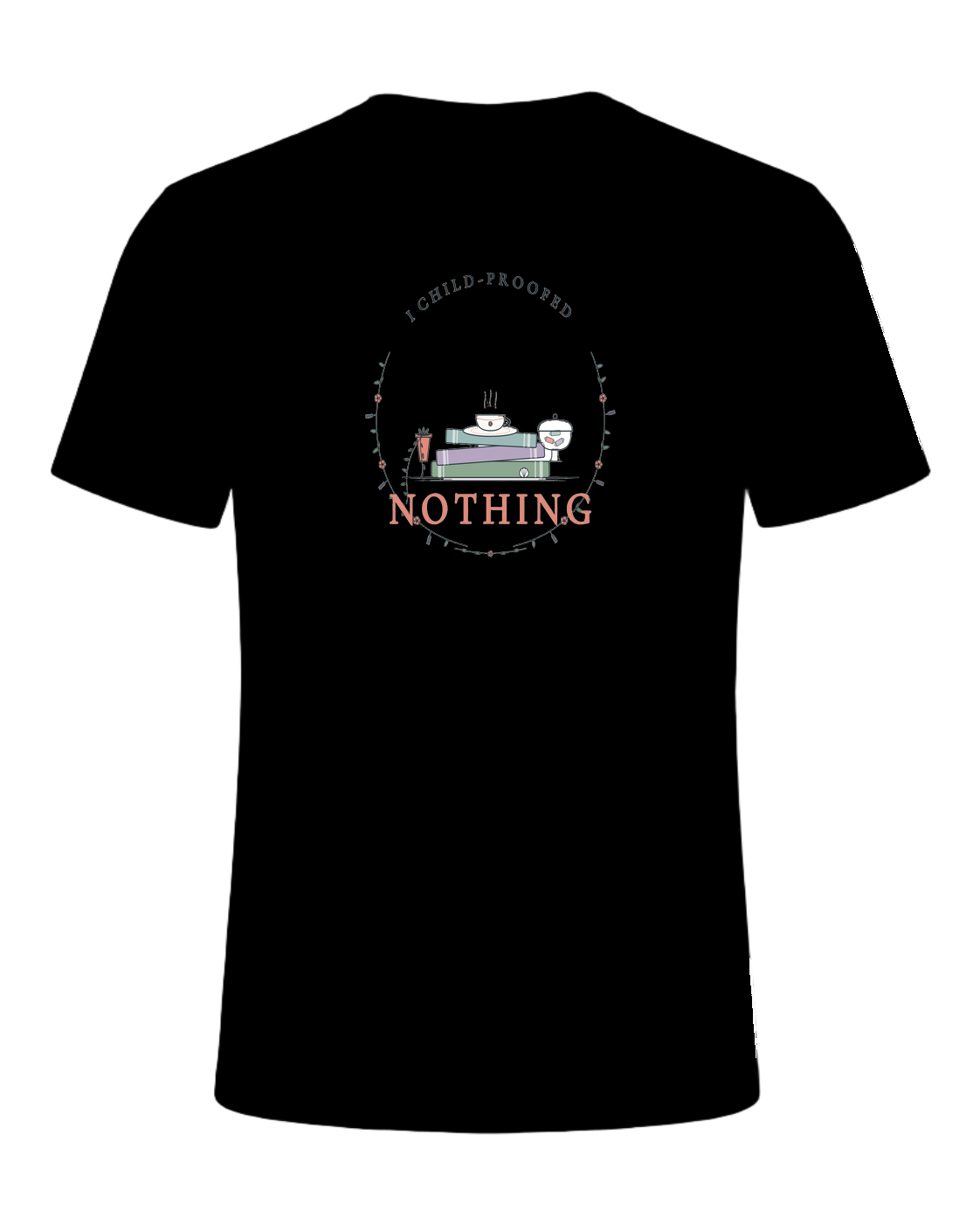 I CHILD-PROOFED NOTHING — Black