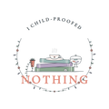 I CHILD-PROOFED NOTHING
