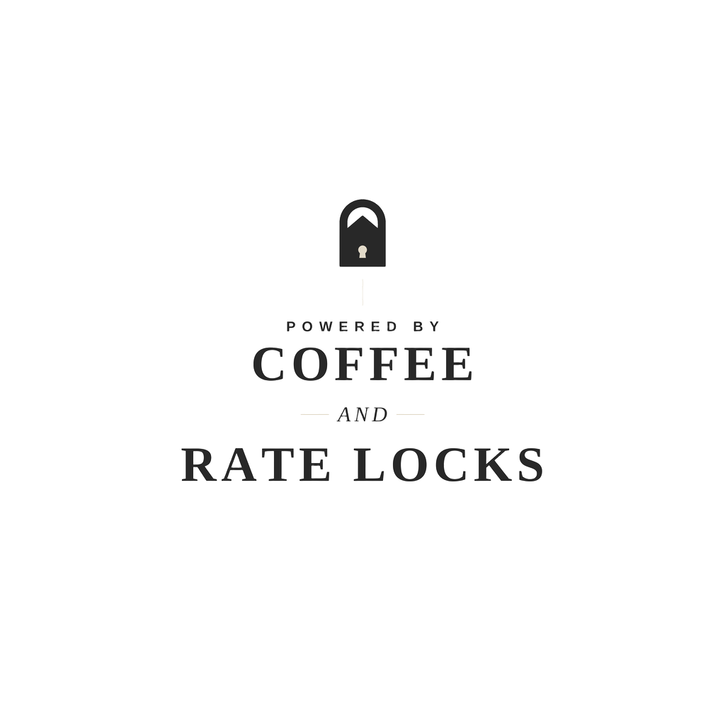 POWERED BY COFFEE AND RATE LOCKS