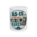 AS-IS MEANS AS-IS, KAREN Mug