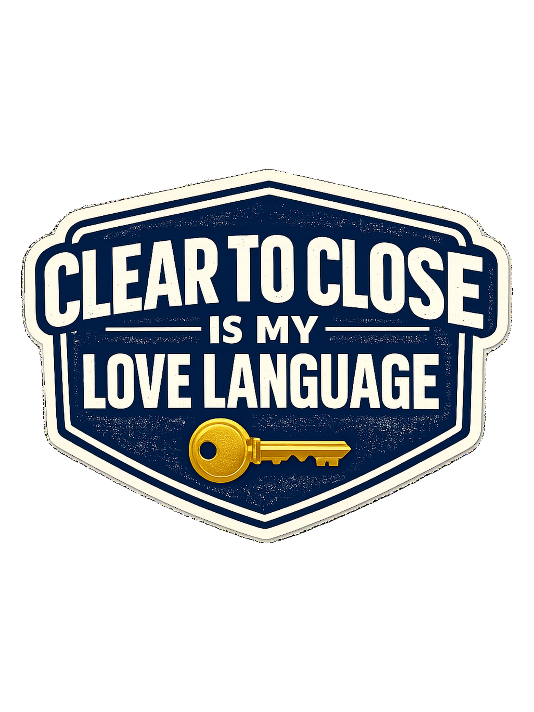 CLEAR TO CLOSE IS MY LOVE LANGUAGE