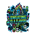 SWEATING IS A FLAVOR