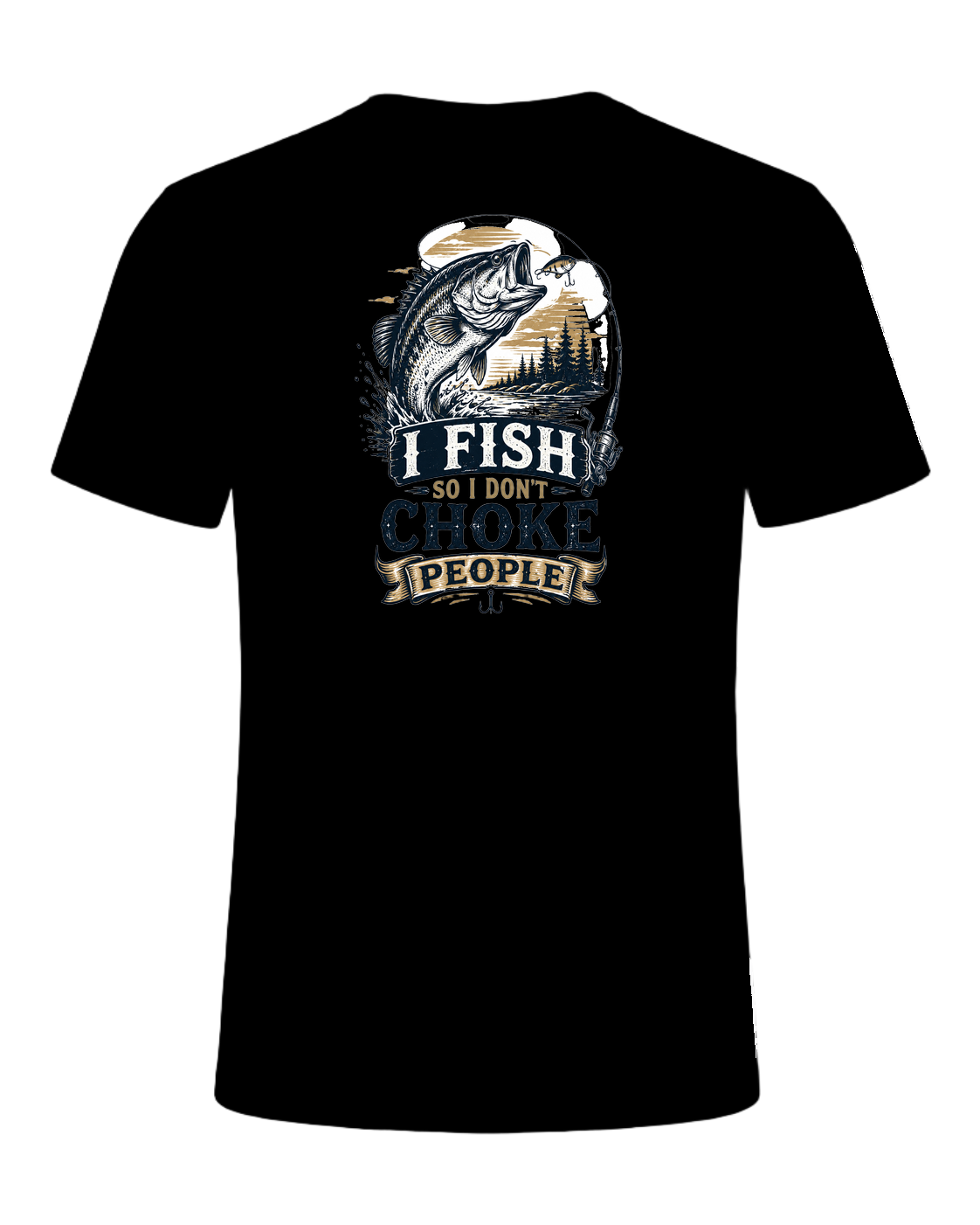 I FISH SO I DON'T CHOKE PEOPLE — Black