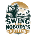 SWING LIKE NOBODY'S PUTTING
