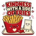 KINDNESS WITH A SIDE OF FRIES