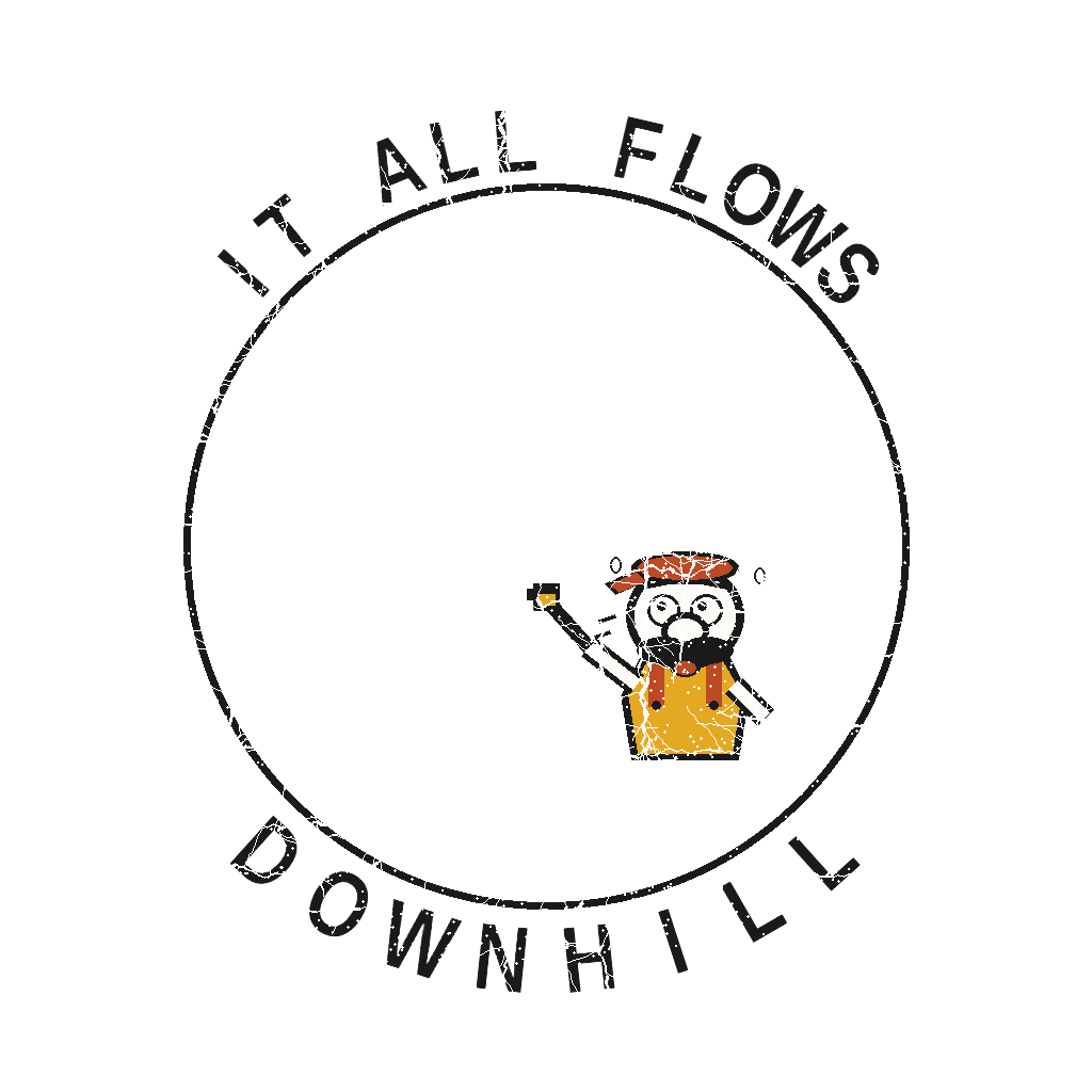 IT ALL FLOWS DOWNHILL