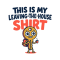 THIS IS MY LEAVING-THE-HOUSE SHIRT