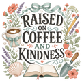 RAISED ON COFFEE AND KINDNESS