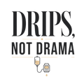 DRIPS, NOT DRAMA