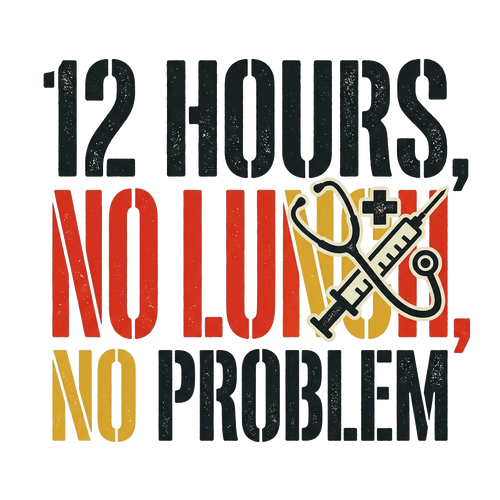 12 HOURS, NO LUNCH, NO PROBLEM