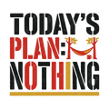 TODAY'S PLAN: NOTHING
