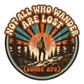 NOT ALL WHO WANDER ARE LOST (some are)