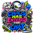 CHAOS HAS ENTERED THE CHAT