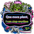 One more plant, I can stop anytime