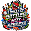 I COLLECT BOTTLES NOT REGRETS