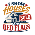 I SHOW HOUSES AND RED FLAGS