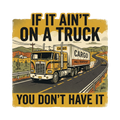 If it ain't on a truck you don't have it