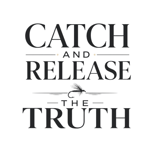CATCH AND RELEASE THE TRUTH