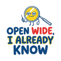 Open wide, I already know