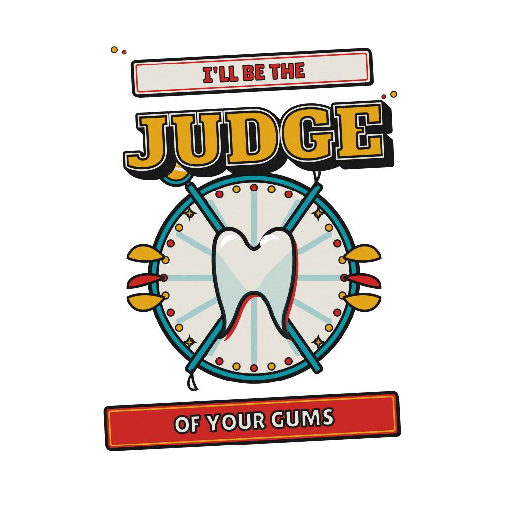 I'll be the judge of your gums