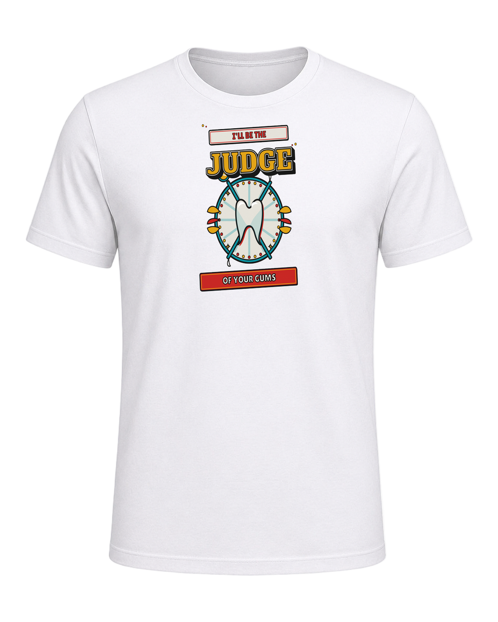 I'll be the judge of your gums — White
