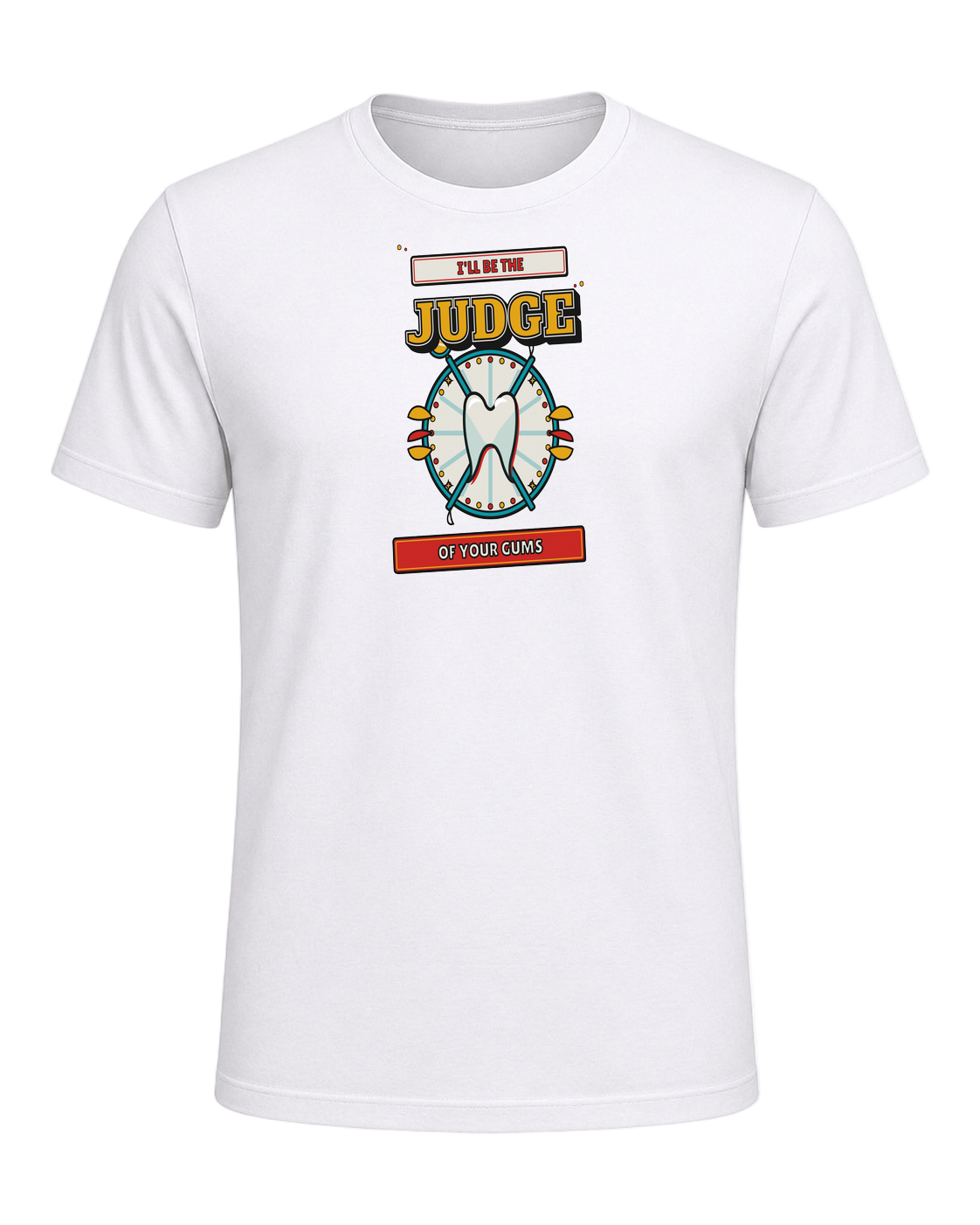 I'll be the judge of your gums — White