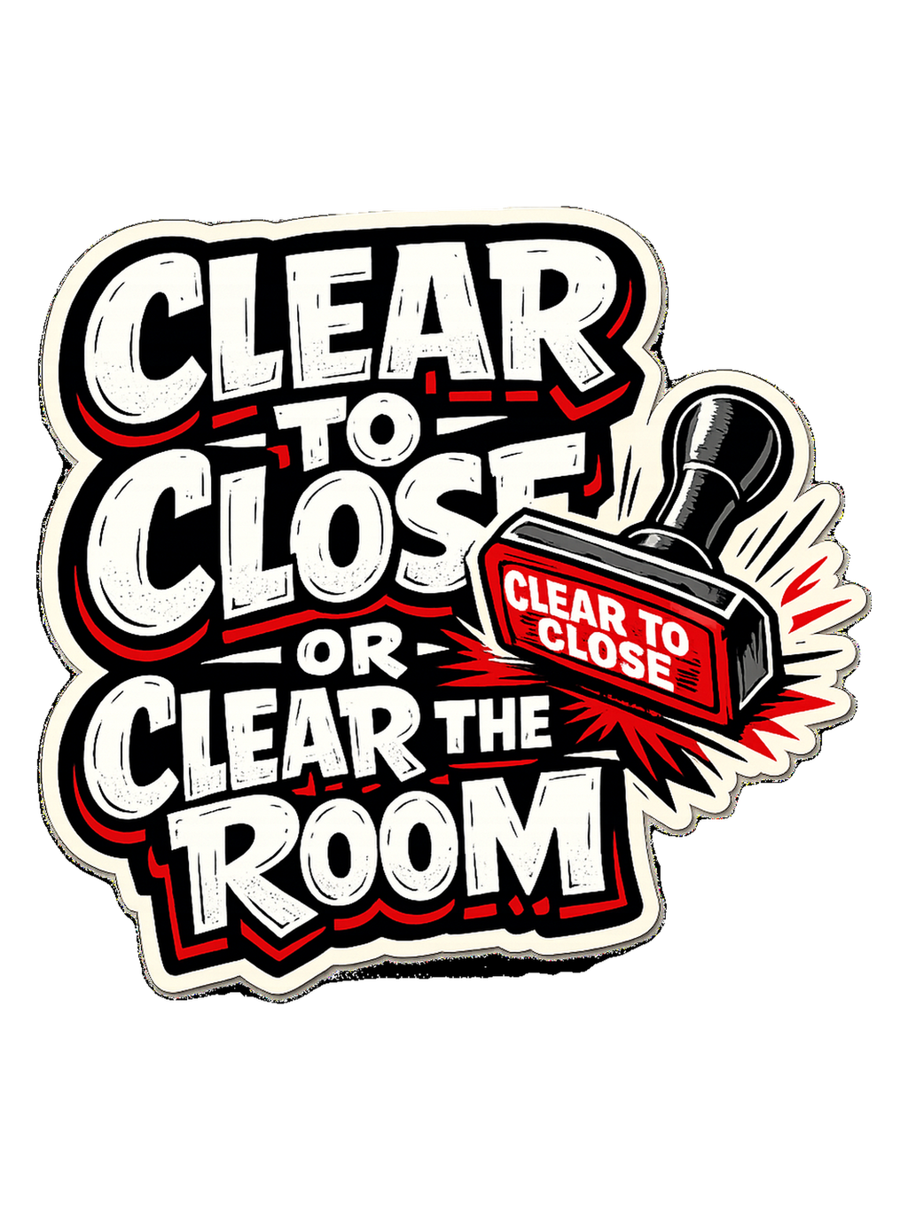 CLEAR TO CLOSE OR CLEAR THE ROOM