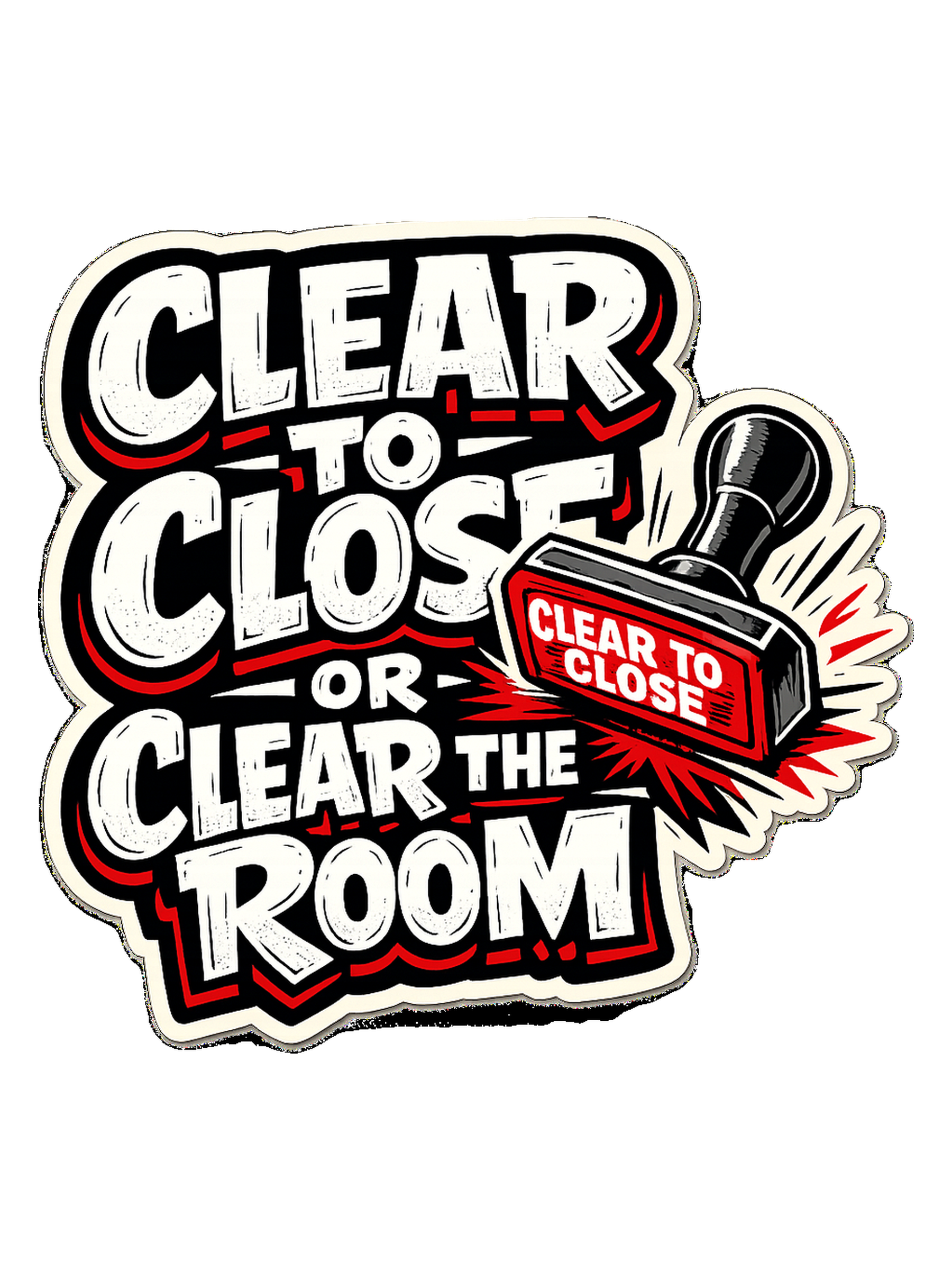 CLEAR TO CLOSE OR CLEAR THE ROOM