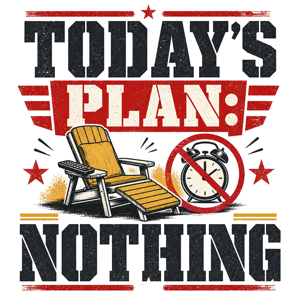 TODAY'S PLAN: NOTHING